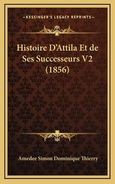 portada Histoire D'Attila Et de Ses Successeurs V2 (1856) (en Francés)