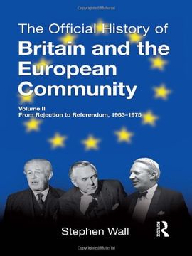 portada The Official History of Britain and the European Community, Vol. Ii: From Rejection to Referendum, 1963-1975 (Government Official History Series) (en Inglés)
