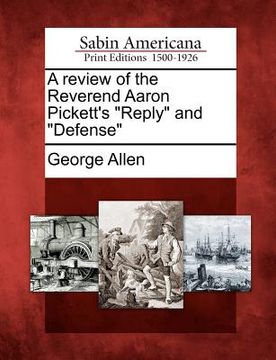 portada a review of the reverend aaron pickett's "reply" and "defense" (en Inglés)