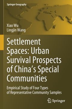 portada Settlement Spaces: Urban Survival Prospects of China's Special Communities: Empirical Study of Four Types of Representative Community Samples 
