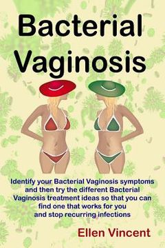 portada Bacterial Vaginosis: Identify your Bacterial Vaginosis symptoms and then try the different Bacterial Vaginosis treatment ideas so that you