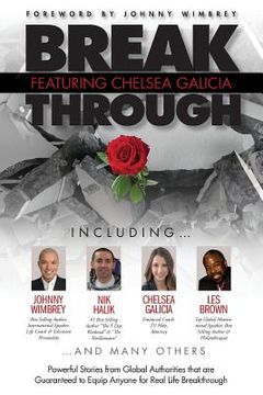 portada Break Through Featuring Chelsea Galicia: Powerful Stories from Global Authorities That Are Guaranteed to Equip Anyone for Real Life Breakthroughs