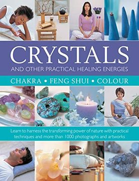 portada Crystals and Other Practical Healing Energies: Chakra, Feng Shui, Colour: Learn to Harness the Transforming Power of Nature With Practical Techniques and Over 1000 Photographs and Artworks (en Inglés)