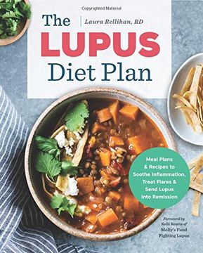 portada The Lupus Diet Plan: Meal Plans & Recipes to Soothe Inflammation, Treat Flares, and Send Lupus into Remission