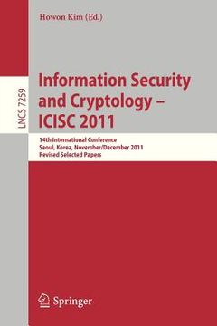 portada information security and cryptology - icisc 2011: 14th international conference, seoul, korea, november 30 - december 2, 2011. revised selected papers (en Inglés)