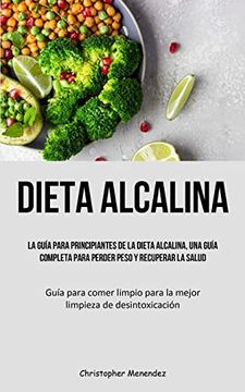 portada Dieta Alcalina: La Guía Para Principiantes de la Dieta Alcalina, una Guía Completa Para Perder Peso y Recuperar la Salud