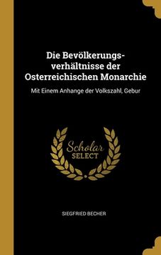 portada Die Bevölkerungs-verhältnisse der Osterreichischen Monarchie: Mit Einem Anhange der Volkszahl, Gebur (en Inglés)