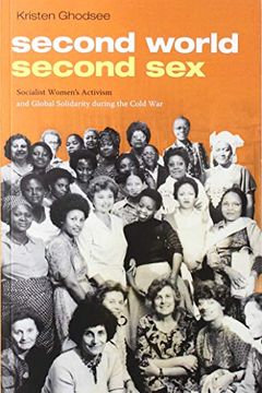 portada Second World, Second Sex: Socialist Women's Activism and Global Solidarity During the Cold war (in English)