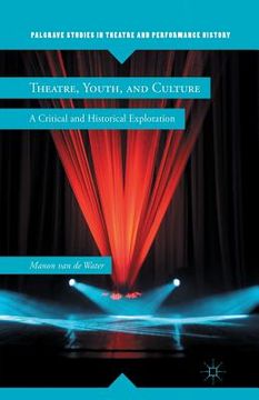 portada Theatre, Youth, and Culture: A Critical and Historical Exploration (en Inglés)