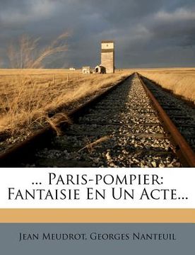 portada ... Paris-Pompier: Fantaisie En Un Acte... (en Francés)