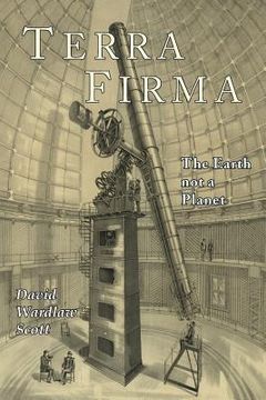 portada Terra Firma: The Earth Not a Planet, Proved from Scripture, Reason, and Fact (en Inglés)
