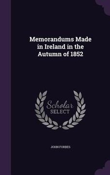 portada Memorandums Made in Ireland in the Autumn of 1852 (en Inglés)
