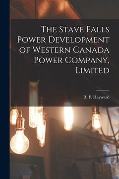 portada The Stave Falls Power Development of Western Canada Power Company, Limited [microform] (en Inglés)