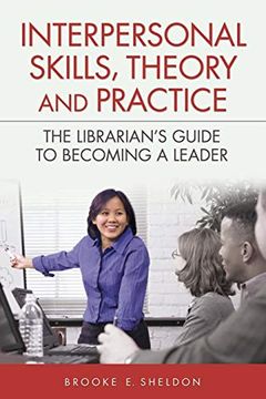 portada Interpersonal Skills, Theory, and Practice: The Librarian's Guide to Becoming a Leader (in English)