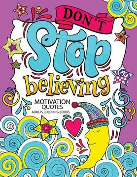 portada A Motivation Quotes Adults Coloring books: Don't Stop Beliving (Good Vibes with Animals and Flower) Color to relax (en Inglés)