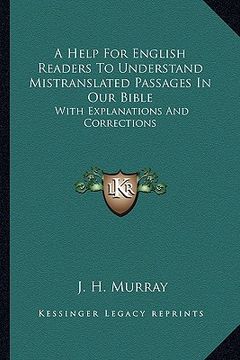 portada a help for english readers to understand mistranslated passages in our bible: with explanations and corrections (in English)