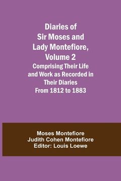 portada Diaries of Sir Moses and Lady Montefiore, Volume 2 Comprising Their Life and Work as Recorded in Their Diaries From 1812 to 1883 (in English)