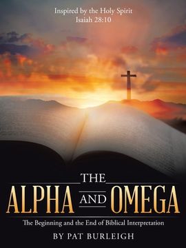 portada The Alpha and Omega: The Beginning and the End of Biblical Interpretation (en Inglés)