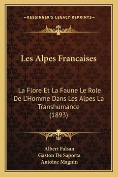 portada Les Alpes Francaises: La Flore Et La Faune Le Role De L'Homme Dans Les Alpes La Transhumance (1893) (in French)