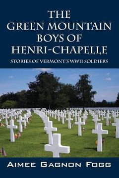 portada The Green Mountain Boys of Henri-Chapelle: Stories of Vermont's WWII Soldiers (en Inglés)