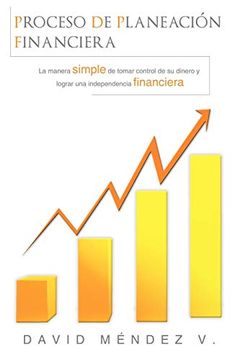 portada Proceso de Planeación Financiera: La Manera Simple de Tomar Control de su Dinero y Lograr una Independencia Financiera