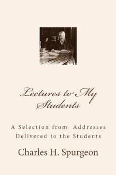 portada Lectures to My Students: A Selection from Addresses Delivered to the Students