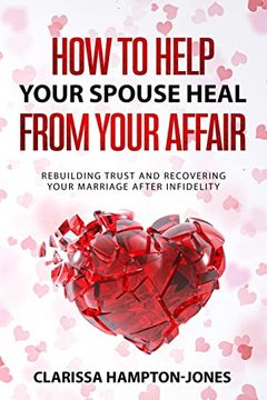 portada How to Help Your Spouse Heal From Your Affair: Rebuilding Trust and Recovering Your Marriage After Infidelity (en Inglés)