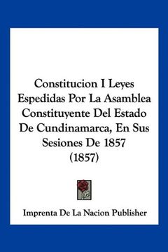 portada Constitucion i Leyes Espedidas por la Asamblea Constituyente del Estado de Cundinamarca, en sus Sesiones de 1857 (1857)