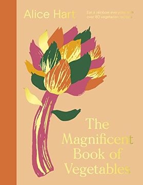 portada The Magnificent Book of Vegetables: Eat a Rainbow Everyday With Over 80 Vegetarian Recipes 