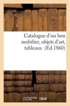 portada Catalogue d'Un Bon Mobilier, Objets d'Art, Tableaux (en Francés)