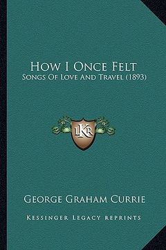 portada how i once felt: songs of love and travel (1893) (in English)