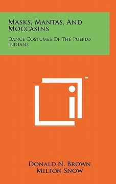 portada masks, mantas, and moccasins: dance costumes of the pueblo indians