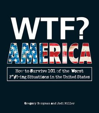 portada wtf? america: how to survive 101 of the worst f*#!-ing situations in the united states (en Inglés)