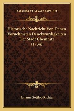 portada Historische Nachricht Von Denen Vornehmsten Denckwurdigkeiten Der Stadt Chemnitz (1734) (en Alemán)