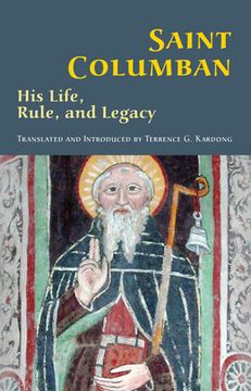 portada Saint Columban: His Life, Rule, and Legacy Volume 270 (en Inglés)