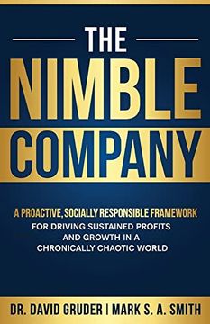 portada The Nimble Company: A Proactive, Socially Responsible Framework for Driving Sustained Profits and Growth in a Chronically Chaotic World (The Nimbility Library) (en Inglés)