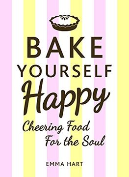 portada Bake Yourself Happy: Cheering Food for the Soul (en Inglés)