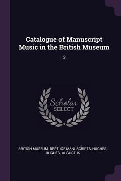 portada Catalogue of Manuscript Music in the British Museum: 3 (en Inglés)