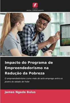 portada Impacto do Programa de Empreendedorismo na Redução da Pobreza: O Empreendedorismo Como Meio de Auto-Emprego Entre os Jovens do Estado de Yobe (en Portugués)