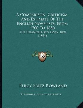 portada a comparison, criticism, and estimate of the english novelists, from 1700 to 1850: the chancellor's essay, 1894 (1894) (en Inglés)