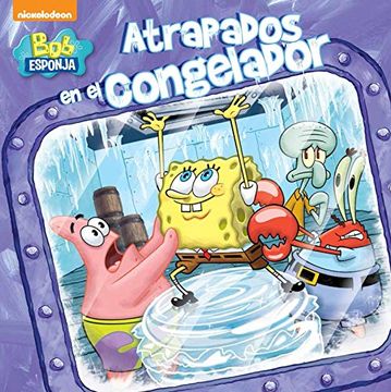 Libro Atrapados en el Congelador (Bob Esponja. Primeras Lecturas),  Nickelodeon, ISBN 9788448844035. Comprar en Buscalibre