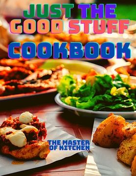 portada Just the Good Stuff - A Cookbook (in English)