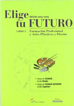 Libro Elige Tu Futuro 5 Formacion Profesional Y Artes Plasticas Y Diseno Isbn 9788486068691 Comprar En Buscalibre