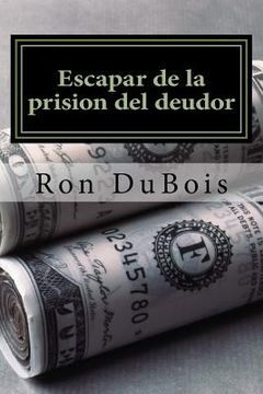 portada Escapar de la prision del deudor: Volviendo su deuda en riqueza (in Spanish)