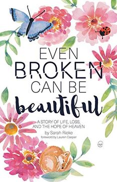 portada Even Broken can be Beautiful: A Story of Life, Loss, and the Hope of Heaven (in English)