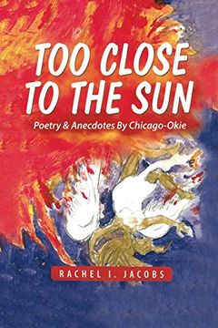 portada Too Close to the Sun: Poetry & Anecdotes by a Chicago-Okie (in English)