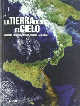 portada Tierra desde el cielo: Imágenes fantásticas de satélite desde las alturas (in Spanish)