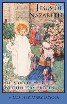 portada Jesus of Nazareth: The Story of His Life Written for Children (en Inglés)