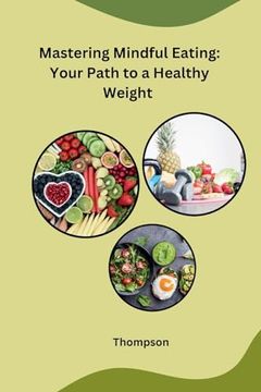 portada Mastering Mindful Eating: Your Path to a Healthy Weight (en Inglés)