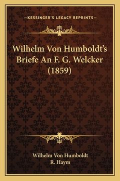 portada Wilhelm Von Humboldt's Briefe An F. G. Welcker (1859) (in German)